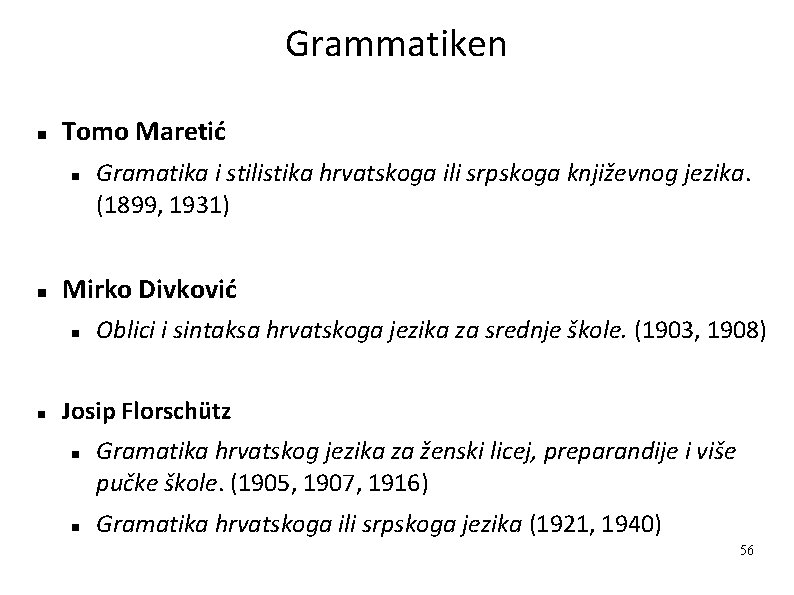 Grammatiken Tomo Maretić Mirko Divković Gramatika i stilistika hrvatskoga ili srpskoga književnog jezika. (1899,