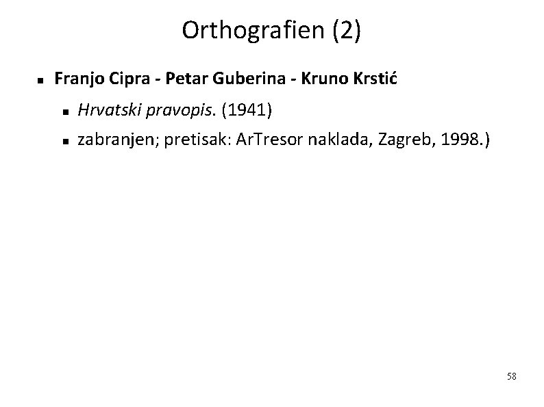 Orthografien (2) Franjo Cipra - Petar Guberina - Kruno Krstić Hrvatski pravopis. (1941) zabranjen;