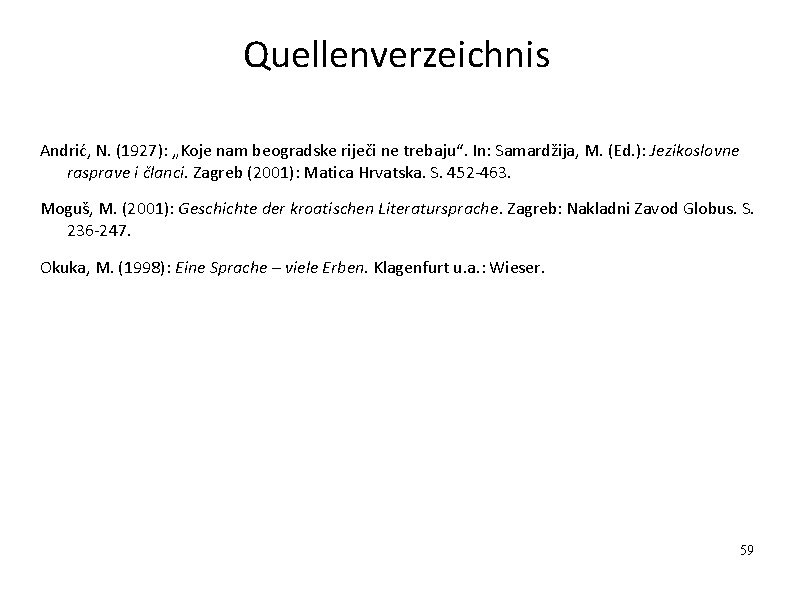 Quellenverzeichnis Andrić, N. (1927): „Koje nam beogradske riječi ne trebaju“. In: Samardžija, M. (Ed.