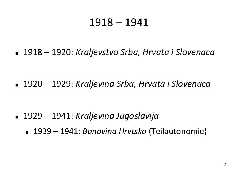 1918 – 1941 1918 – 1920: Kraljevstvo Srba, Hrvata i Slovenaca 1920 – 1929: