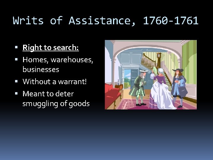 Writs of Assistance, 1760 -1761 Right to search: Homes, warehouses, businesses Without a warrant! Writs of Assistance, 1760 -1761 Right to search: Homes, warehouses, businesses Without a warrant!