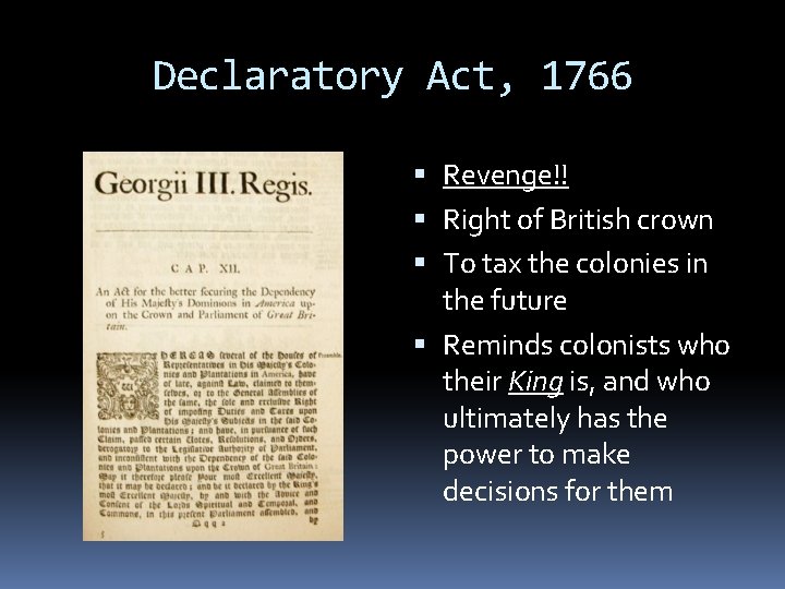 Declaratory Act, 1766 Revenge!! Right of British crown To tax the colonies in the Declaratory Act, 1766 Revenge!! Right of British crown To tax the colonies in the