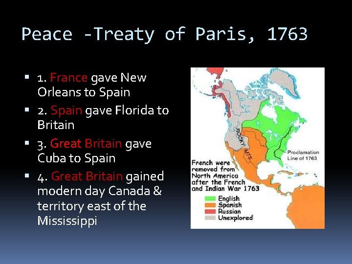 Peace -Treaty of Paris, 1763 1. France gave New Orleans to Spain 2. Spain Peace -Treaty of Paris, 1763 1. France gave New Orleans to Spain 2. Spain