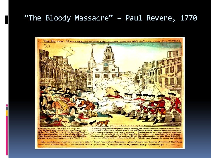 “The Bloody Massacre” – Paul Revere, 1770 “The Bloody Massacre” – Paul Revere, 1770