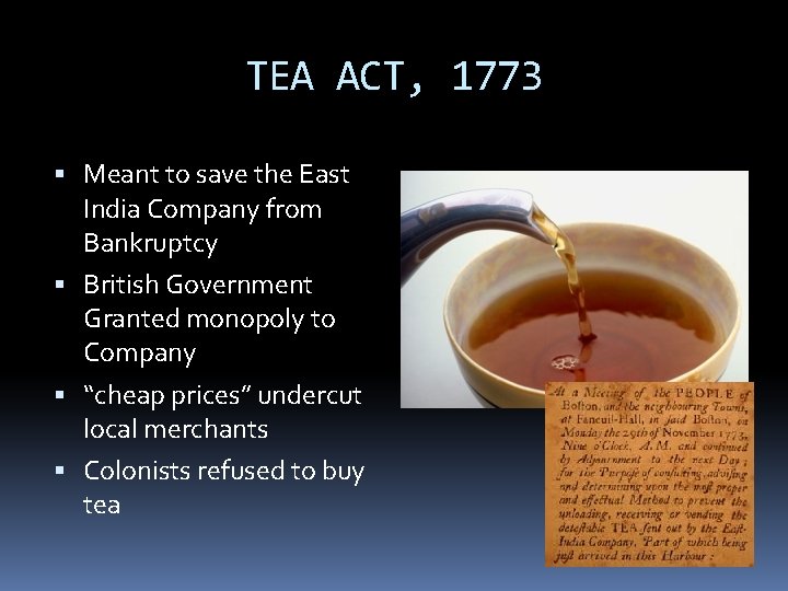 TEA ACT, 1773 Meant to save the East India Company from Bankruptcy British Government TEA ACT, 1773 Meant to save the East India Company from Bankruptcy British Government