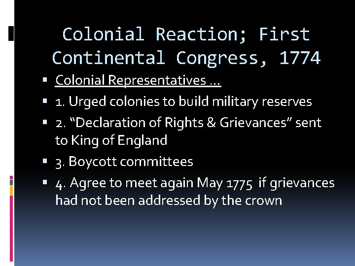 Colonial Reaction; First Continental Congress, 1774 Colonial Representatives … 1. Urged colonies to build Colonial Reaction; First Continental Congress, 1774 Colonial Representatives … 1. Urged colonies to build