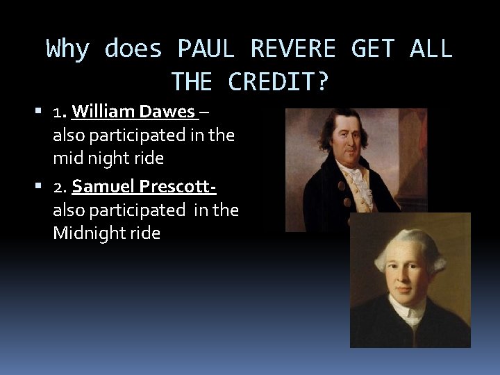 Why does PAUL REVERE GET ALL THE CREDIT? 1. William Dawes – also participated Why does PAUL REVERE GET ALL THE CREDIT? 1. William Dawes – also participated