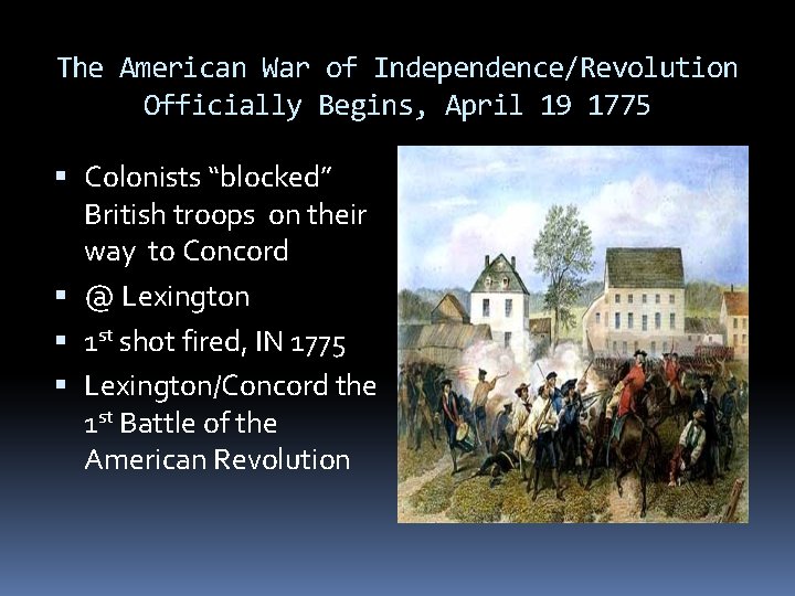 The American War of Independence/Revolution Officially Begins, April 19 1775 Colonists “blocked” British troops The American War of Independence/Revolution Officially Begins, April 19 1775 Colonists “blocked” British troops