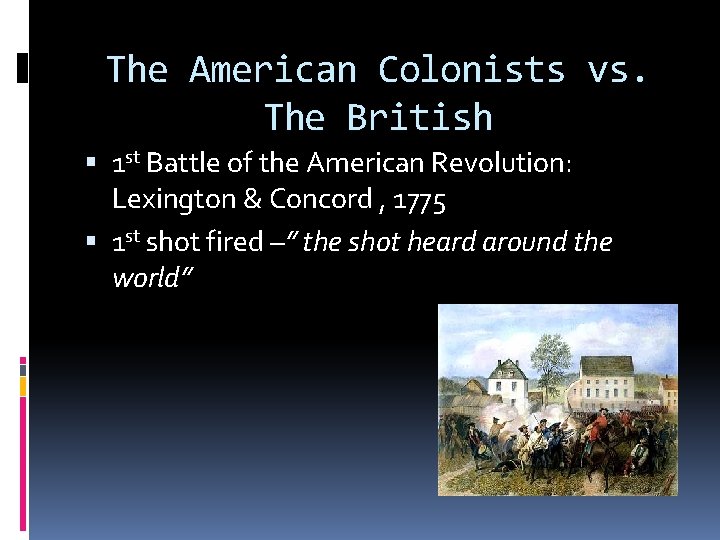 The American Colonists vs. The British 1 st Battle of the American Revolution: Lexington The American Colonists vs. The British 1 st Battle of the American Revolution: Lexington