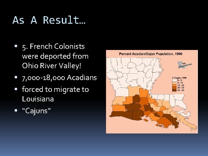 As A Result… 5. French Colonists were deported from Ohio River Valley! 7, 000 As A Result… 5. French Colonists were deported from Ohio River Valley! 7, 000