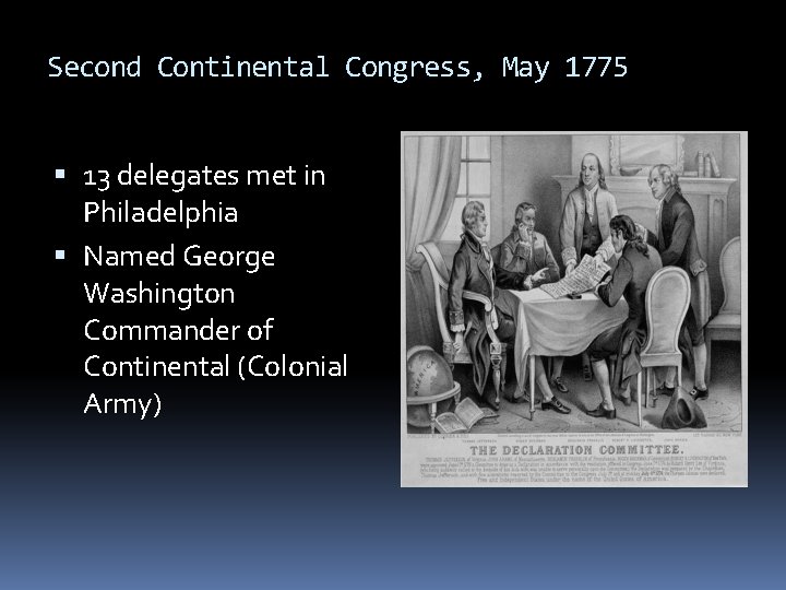 Second Continental Congress, May 1775 13 delegates met in Philadelphia Named George Washington Commander Second Continental Congress, May 1775 13 delegates met in Philadelphia Named George Washington Commander