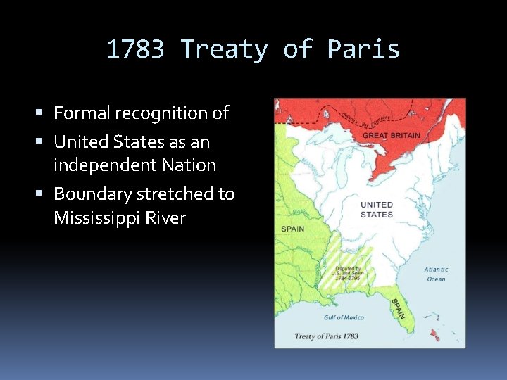 1783 Treaty of Paris Formal recognition of United States as an independent Nation Boundary 1783 Treaty of Paris Formal recognition of United States as an independent Nation Boundary