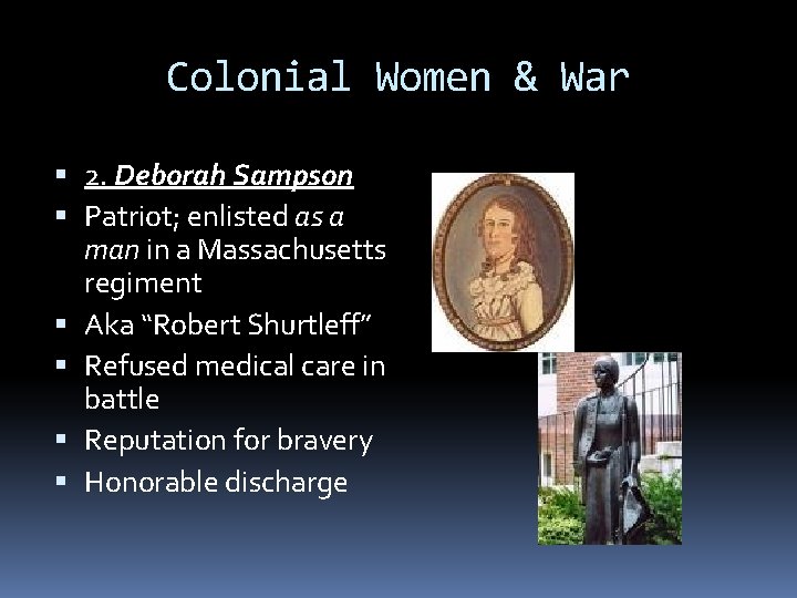 Colonial Women & War 2. Deborah Sampson Patriot; enlisted as a man in a Colonial Women & War 2. Deborah Sampson Patriot; enlisted as a man in a