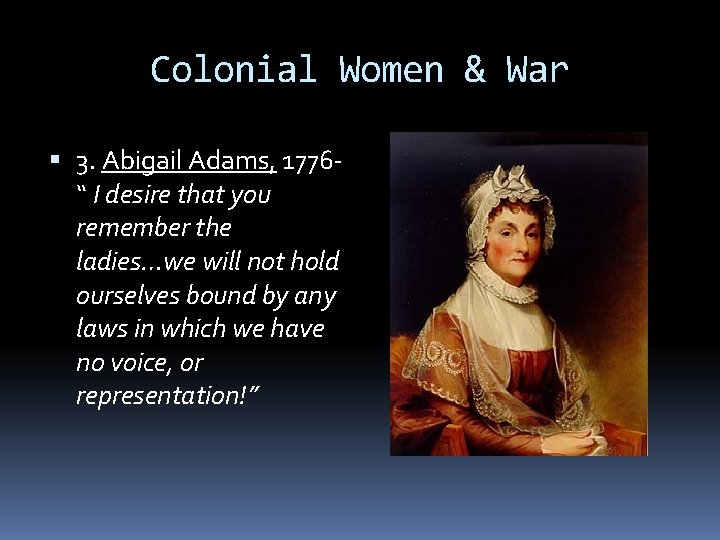 Colonial Women & War 3. Abigail Adams, 1776“ I desire that you remember the Colonial Women & War 3. Abigail Adams, 1776“ I desire that you remember the
