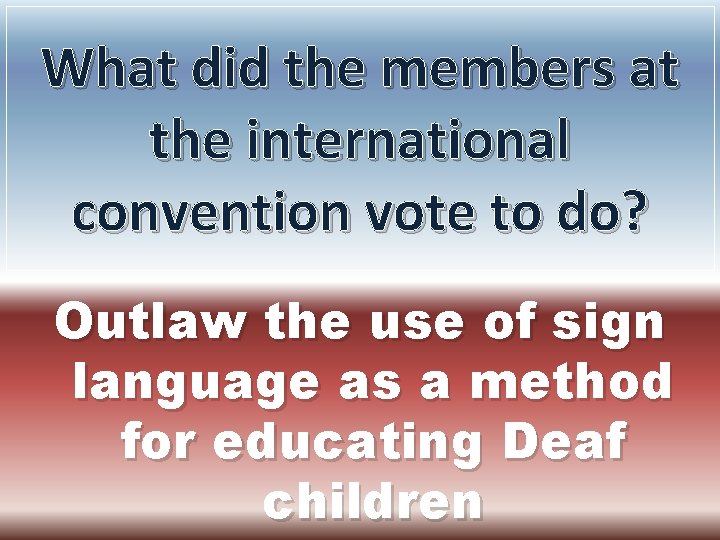 What did the members at the international convention vote to do? Outlaw the use