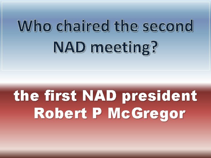 Who chaired the second NAD meeting? the first NAD president Robert P Mc. Gregor