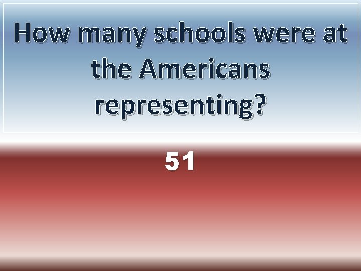 How many schools were at the Americans representing? 51 