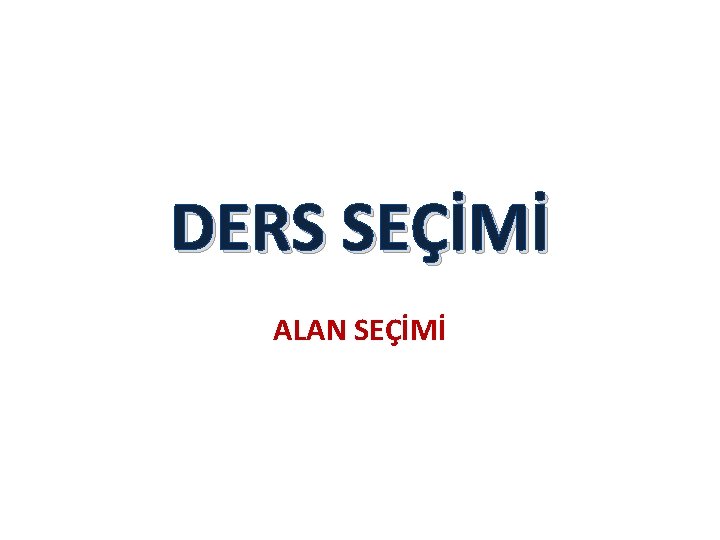 DERS SEÇİMİ ALAN SEÇİMİ 