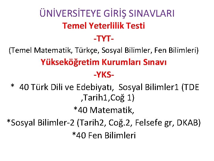 ÜNİVERSİTEYE GİRİŞ SINAVLARI Temel Yeterlilik Testi -TYT(Temel Matematik, Türkçe, Sosyal Bilimler, Fen Bilimleri) Yükseköğretim