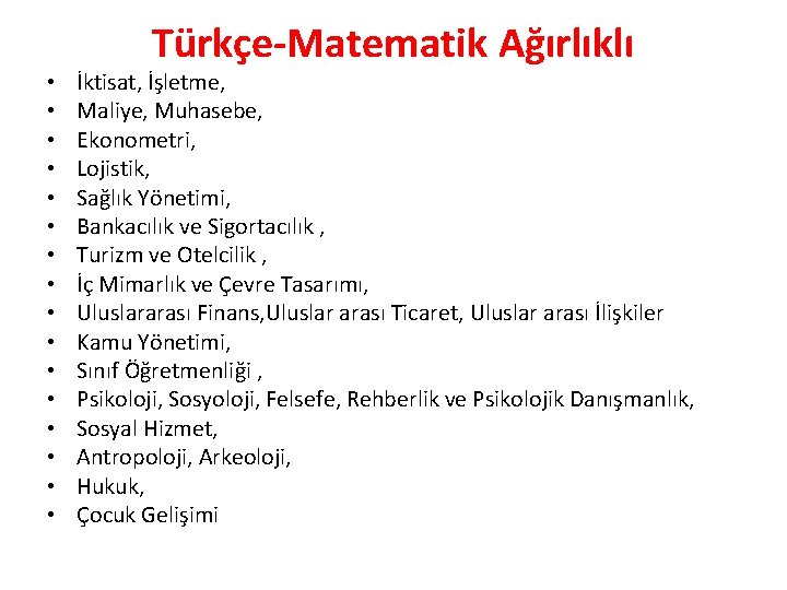  • • • • Türkçe-Matematik Ağırlıklı İktisat, İşletme, Maliye, Muhasebe, Ekonometri, Lojistik, Sağlık