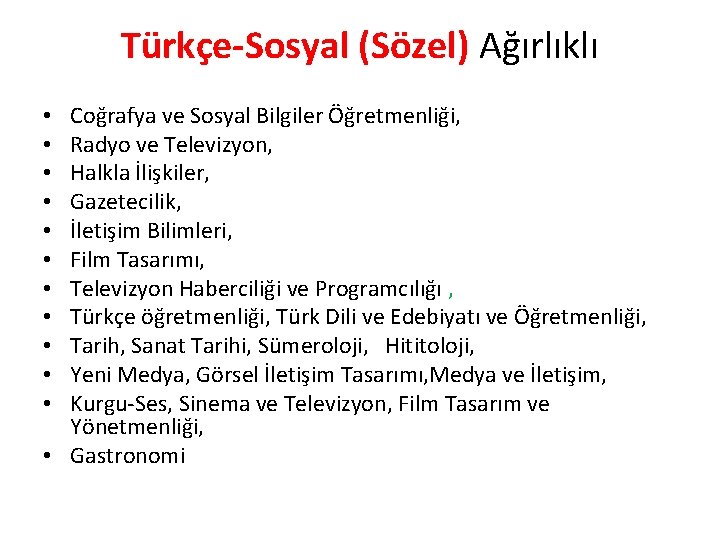 Türkçe-Sosyal (Sözel) Ağırlıklı Coğrafya ve Sosyal Bilgiler Öğretmenliği, Radyo ve Televizyon, Halkla İlişkiler, Gazetecilik,