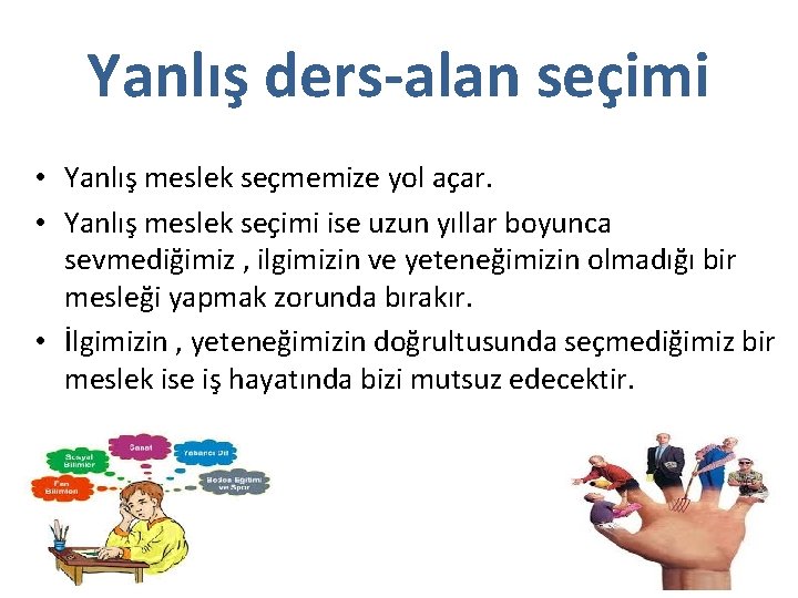 Yanlış ders-alan seçimi • Yanlış meslek seçmemize yol açar. • Yanlış meslek seçimi ise