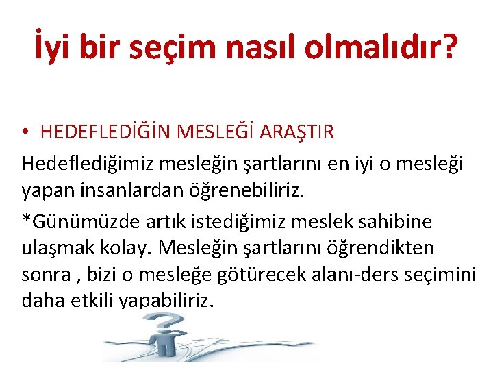 İyi bir seçim nasıl olmalıdır? • HEDEFLEDİĞİN MESLEĞİ ARAŞTIR Hedeflediğimiz mesleğin şartlarını en iyi