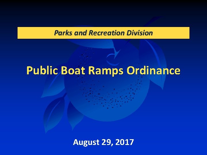 Parks and Recreation Division Public Boat Ramps Ordinance August 29, 2017 