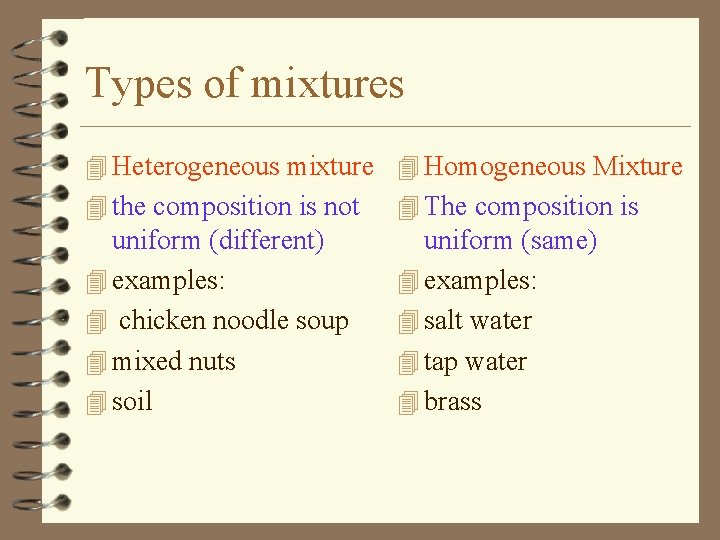 Types of mixtures 4 Heterogeneous mixture 4 Homogeneous Mixture 4 the composition is not