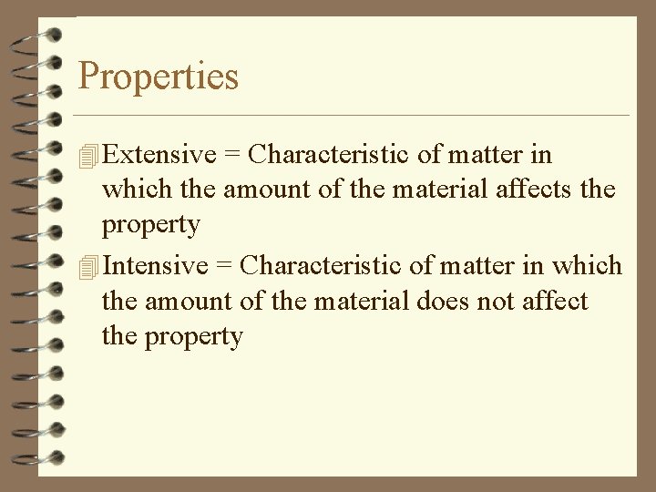 Properties 4 Extensive = Characteristic of matter in which the amount of the material