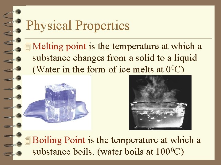 Physical Properties 4 Melting point is the temperature at which a substance changes from