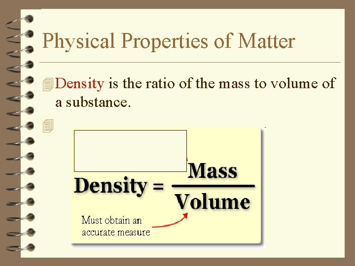 Physical Properties of Matter 4 Density is the ratio of the mass to volume