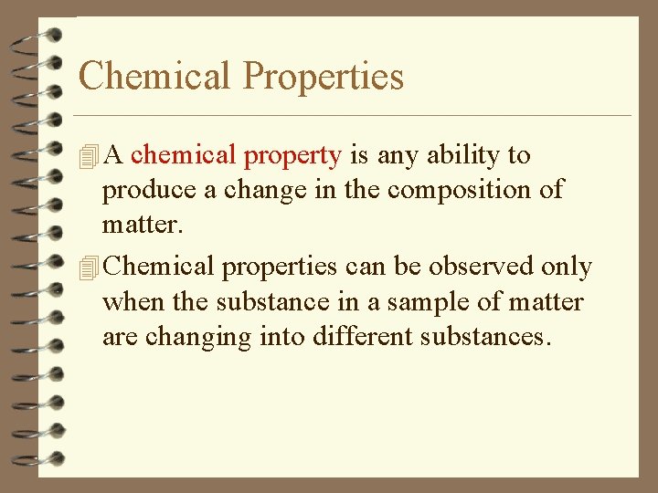 Chemical Properties 4 A chemical property is any ability to produce a change in
