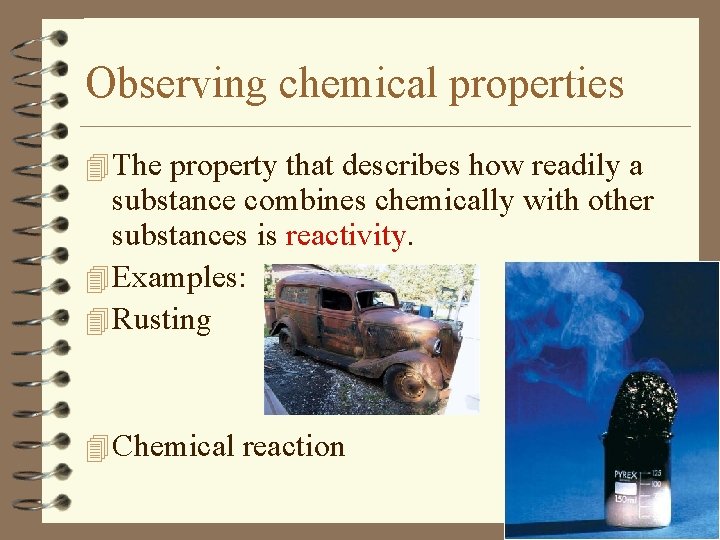 Observing chemical properties 4 The property that describes how readily a substance combines chemically