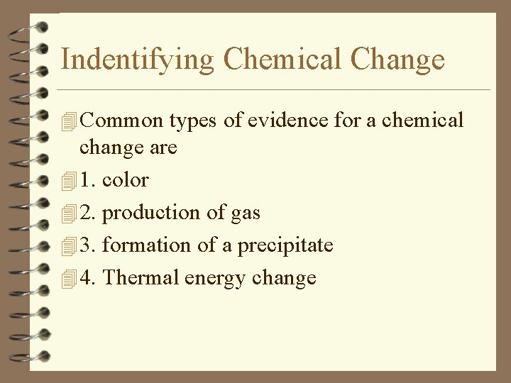 Indentifying Chemical Change 4 Common types of evidence for a chemical change are 4
