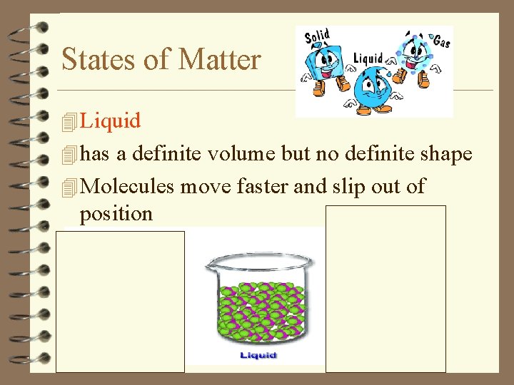 States of Matter 4 Liquid 4 has a definite volume but no definite shape