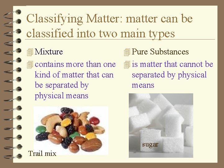 Classifying Matter: matter can be classified into two main types 4 Mixture 4 Pure