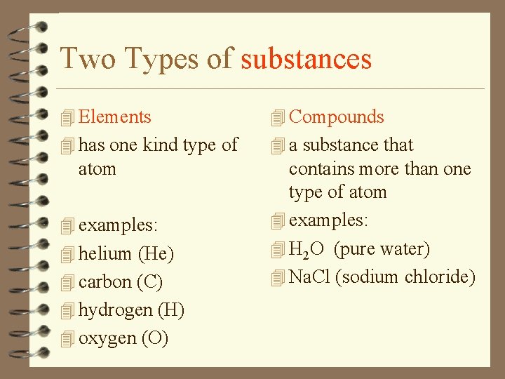 Two Types of substances 4 Elements 4 Compounds 4 has one kind type of