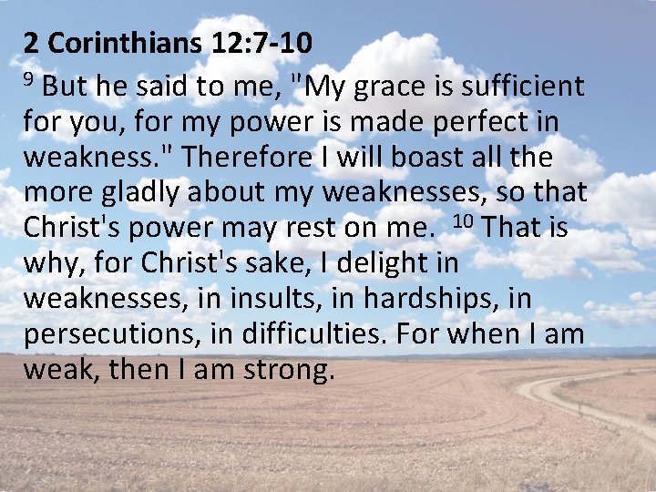 2 Corinthians 12: 7 -10 9 But he said to me, "My grace is