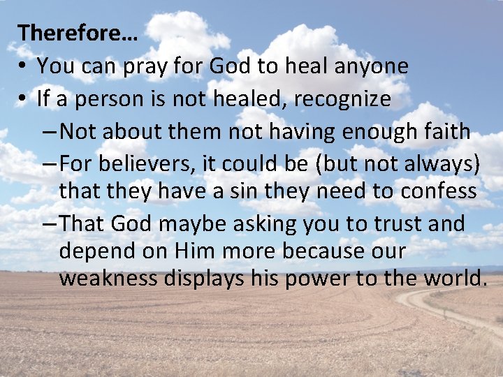 Therefore… • You can pray for God to heal anyone • If a person