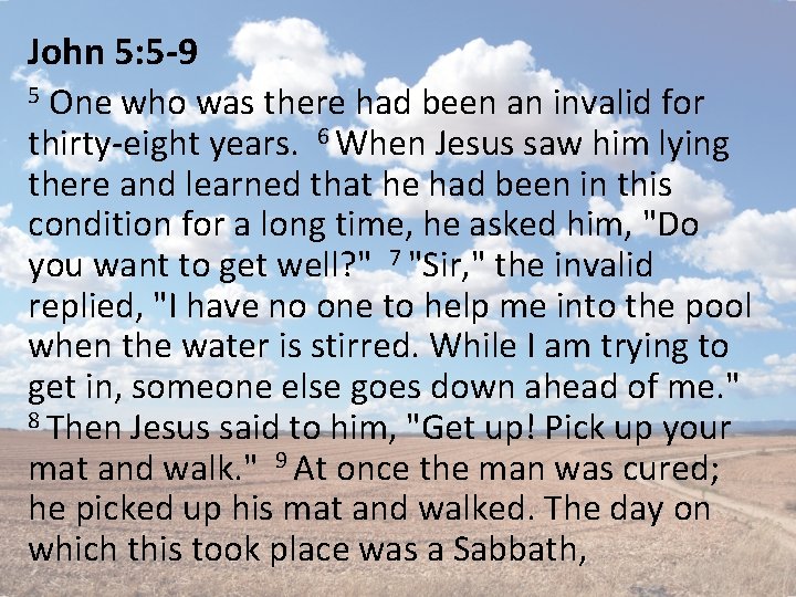 John 5: 5 -9 One who was there had been an invalid for thirty-eight