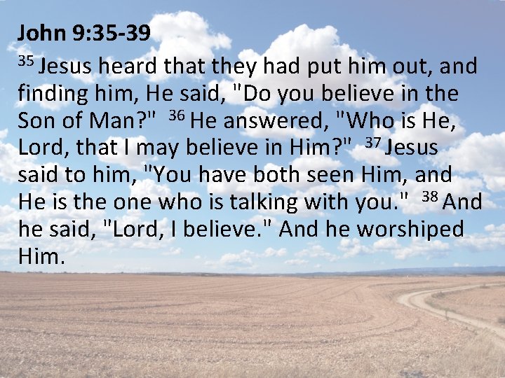 John 9: 35 -39 35 Jesus heard that they had put him out, and