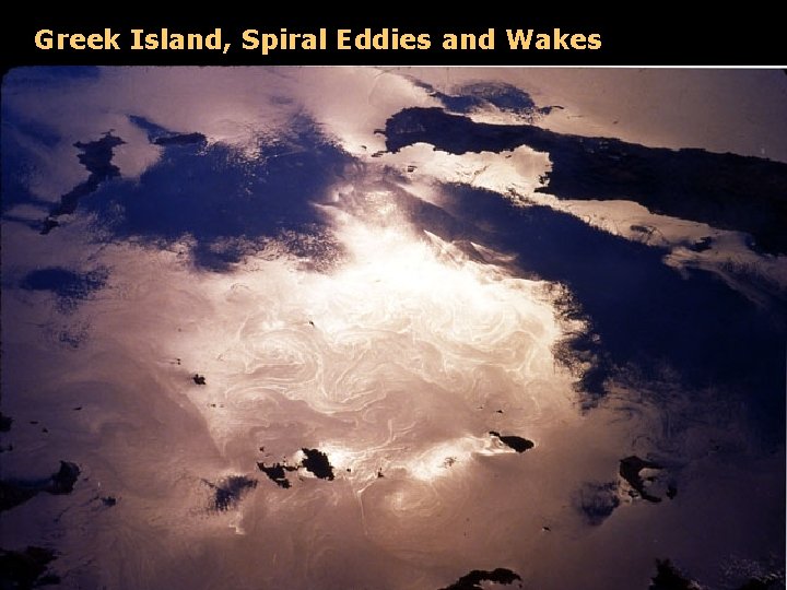 Greek Island, Spiral Eddies and Wakes 