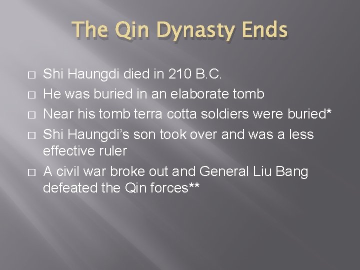 The Qin Dynasty Ends � � � Shi Haungdi died in 210 B. C.