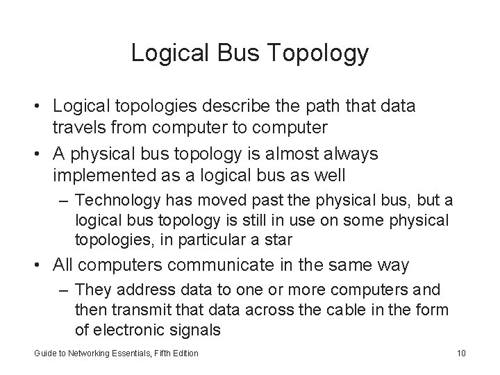 Logical Bus Topology • Logical topologies describe the path that data travels from computer