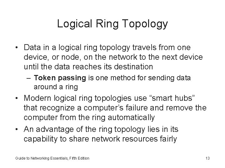 Logical Ring Topology • Data in a logical ring topology travels from one device,