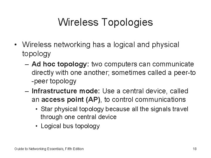 Wireless Topologies • Wireless networking has a logical and physical topology – Ad hoc