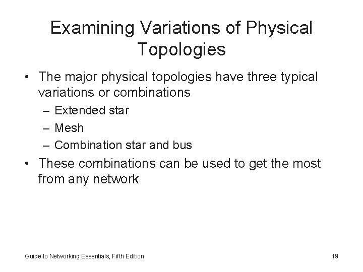 Examining Variations of Physical Topologies • The major physical topologies have three typical variations