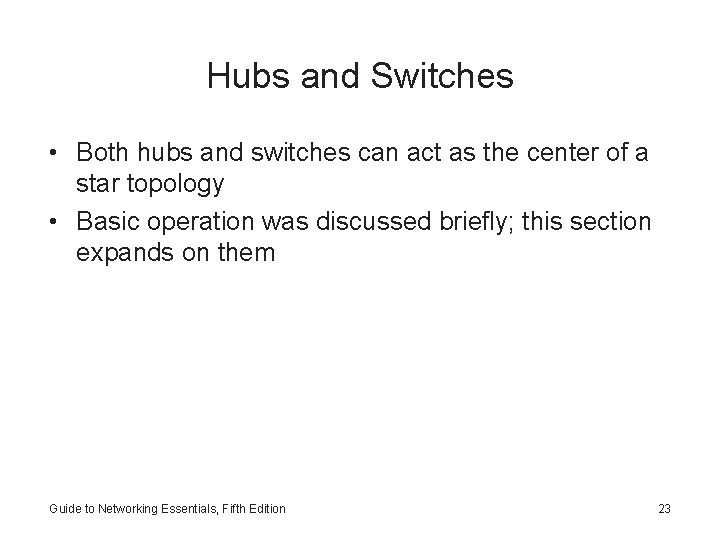 Hubs and Switches • Both hubs and switches can act as the center of