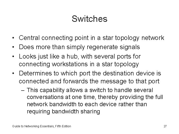 Switches • Central connecting point in a star topology network • Does more than